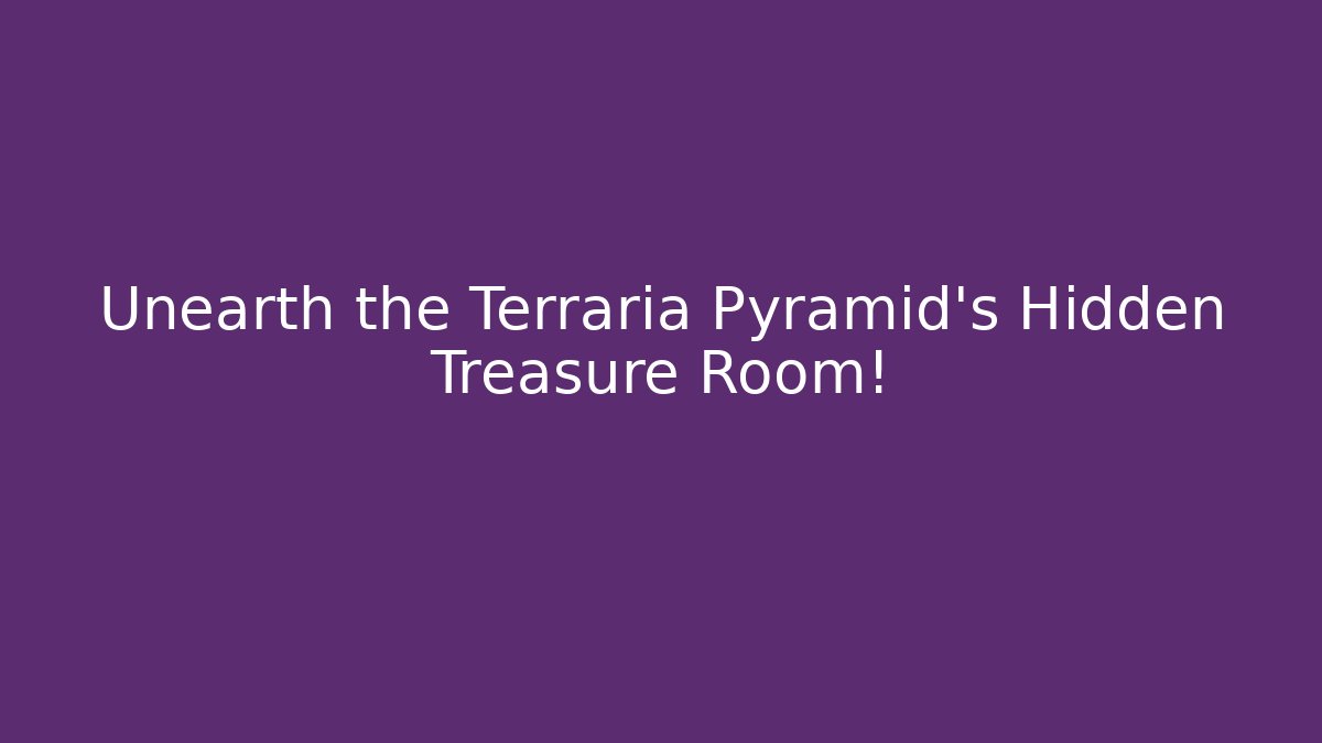 Unearth the Terraria Pyramid's Hidden Treasure Room!