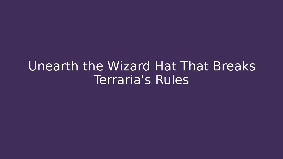 Unearth the Wizard Hat That Breaks Terraria’s Rules