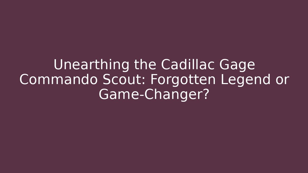Unearthing the Cadillac Gage Commando Scout: Forgotten Legend or Game-Changer?