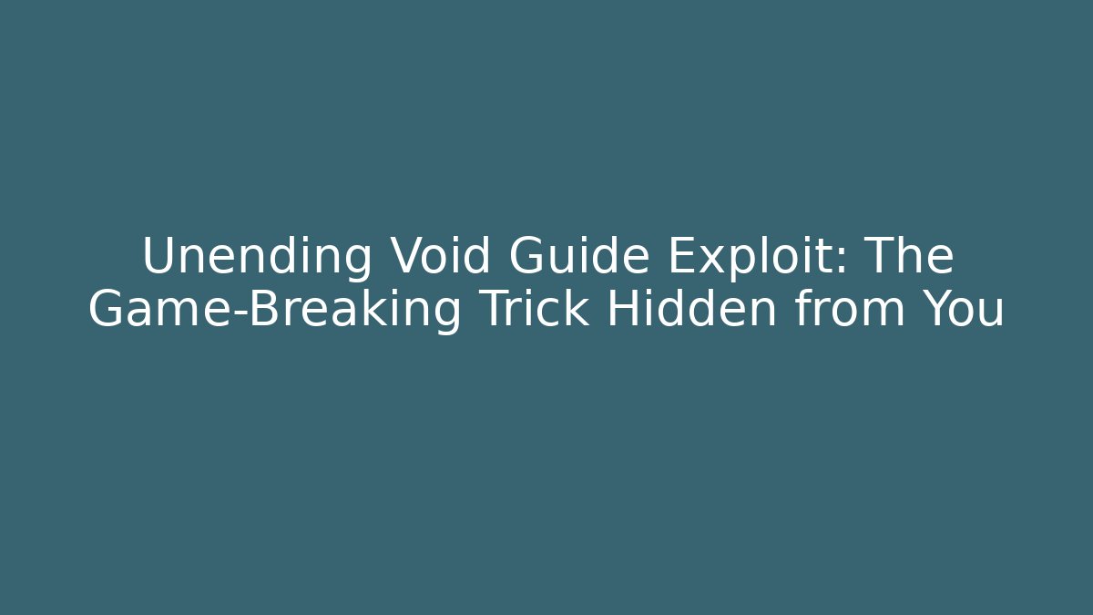 Unending Void Guide Exploit: The Game-Breaking Trick Hidden from You - Vintage E-Juice