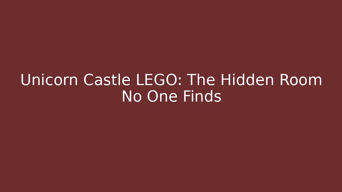 Unicorn Castle LEGO: The Hidden Room No One Finds