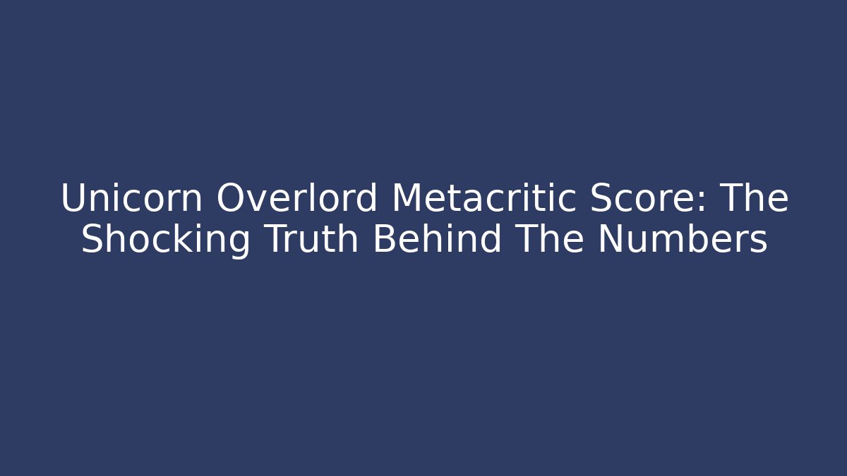 Unicorn Overlord Metacritic Score: The Shocking Truth Behind The Numbers