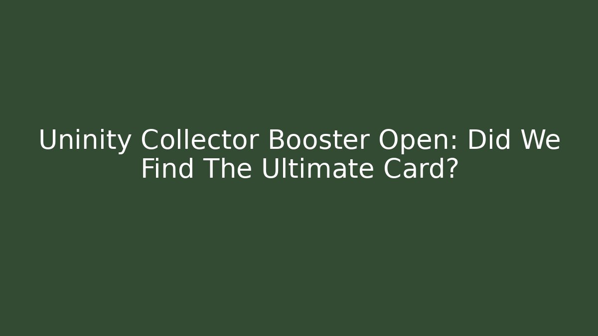 Uninity Collector Booster Open: Did We Find The Ultimate Card? - Vintage E-Juice