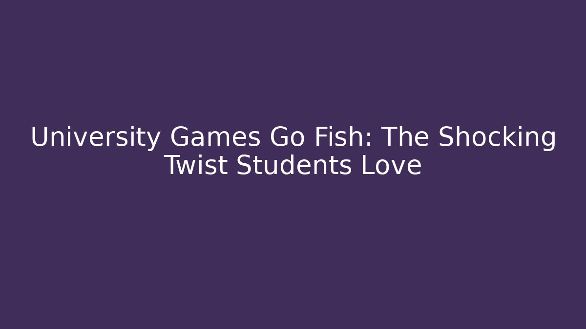 University Games Go Fish: The Shocking Twist Students Love