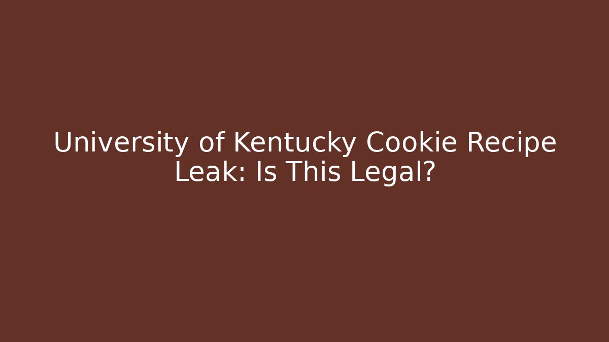 University of Kentucky Cookie Recipe Leak: Is This Legal?
