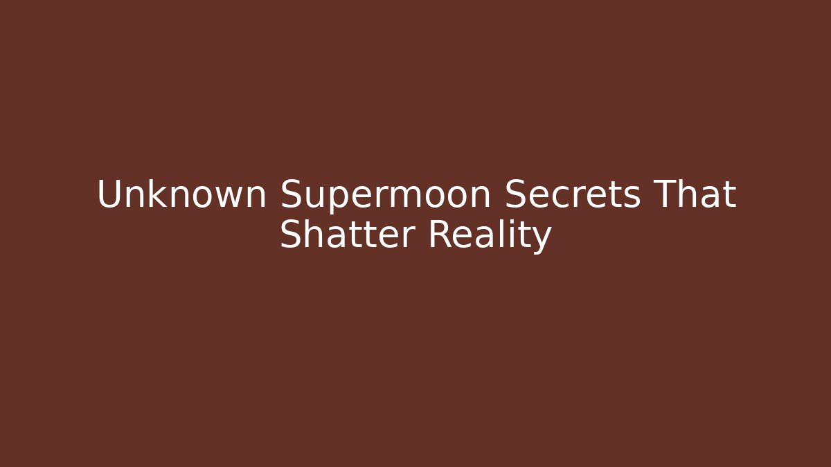 Unknown Supermoon Secrets That Shatter Reality - Vintage E-Juice