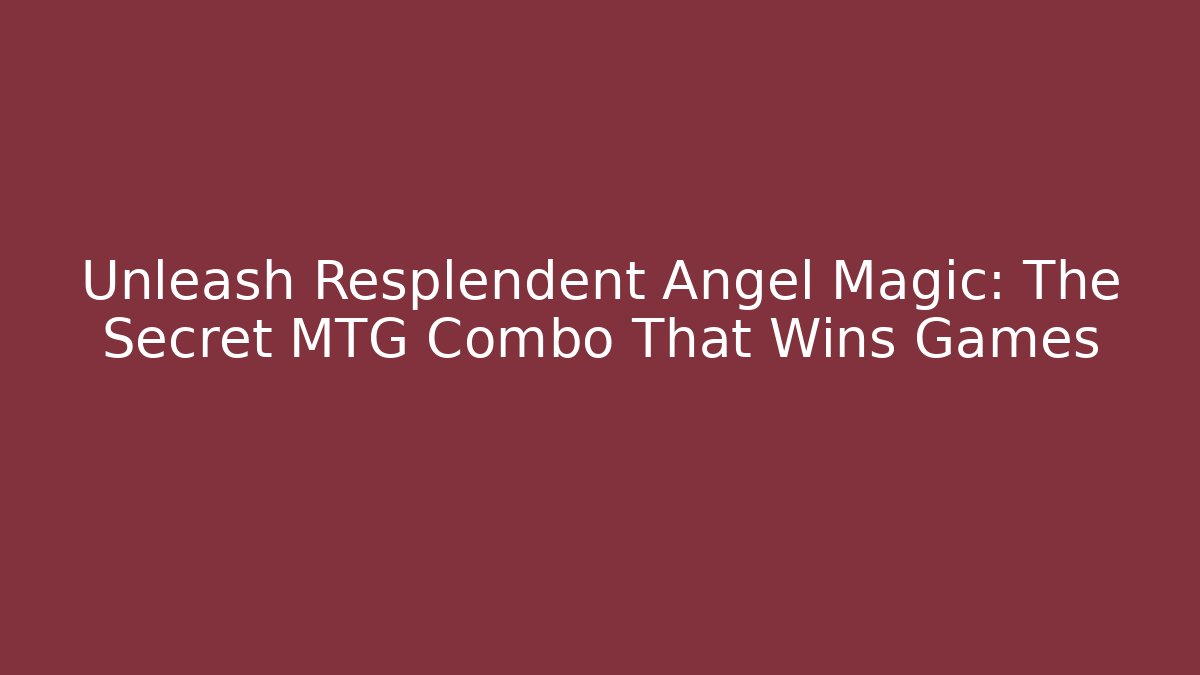 Unleash Resplendent Angel Magic: The Secret MTG Combo That Wins Games
