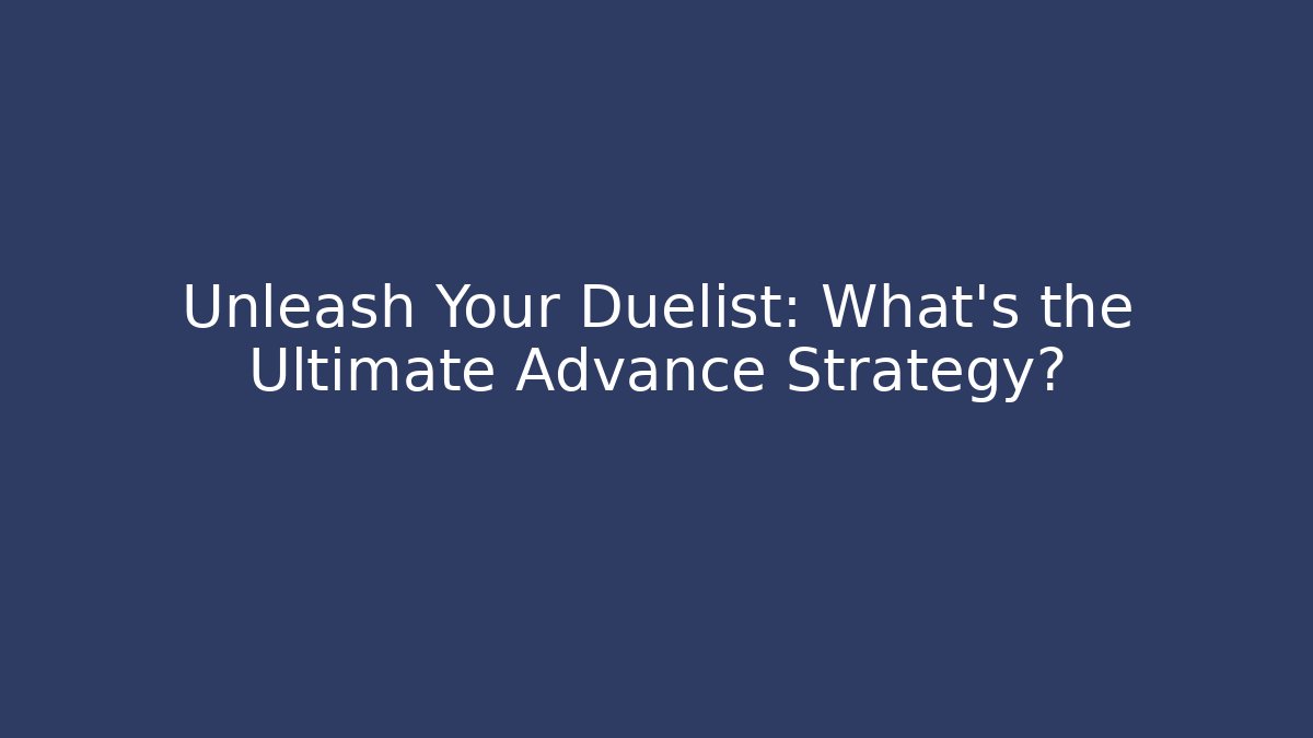 Unleash Your Duelist: What’s the Ultimate Advance Strategy? - Vintage E-Juice