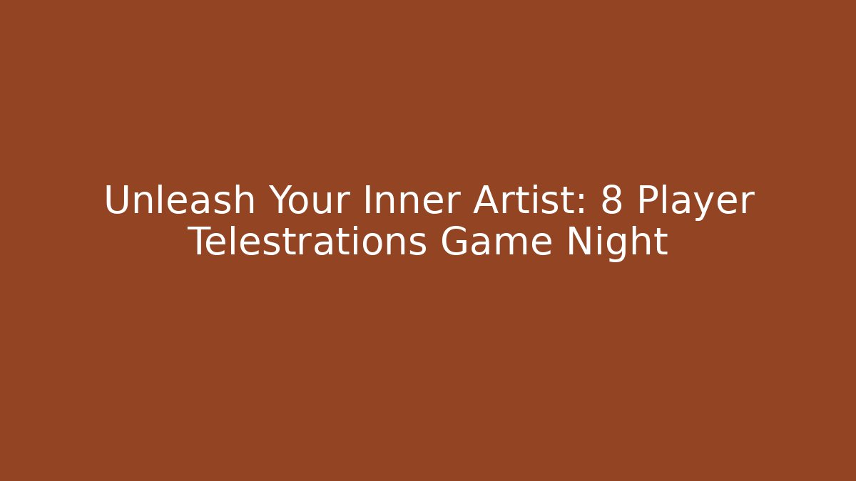 Unleash Your Inner Artist: 8 Player Telestrations Game Night
