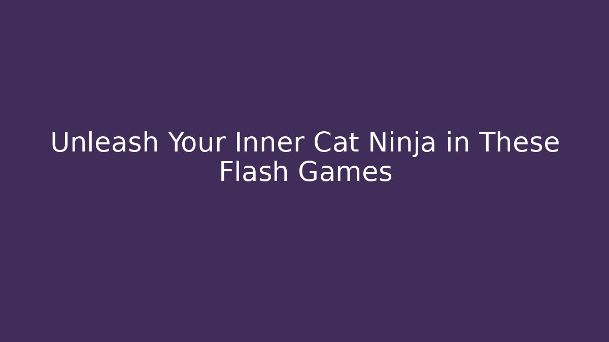 Unleash Your Inner Cat Ninja in These Flash Games