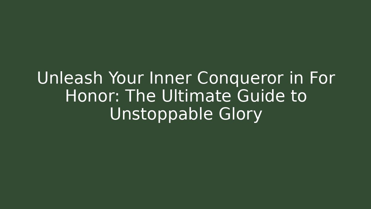 Unleash Your Inner Conqueror in For Honor: The Ultimate Guide to Unstoppable Glory - Vintage E-Juice