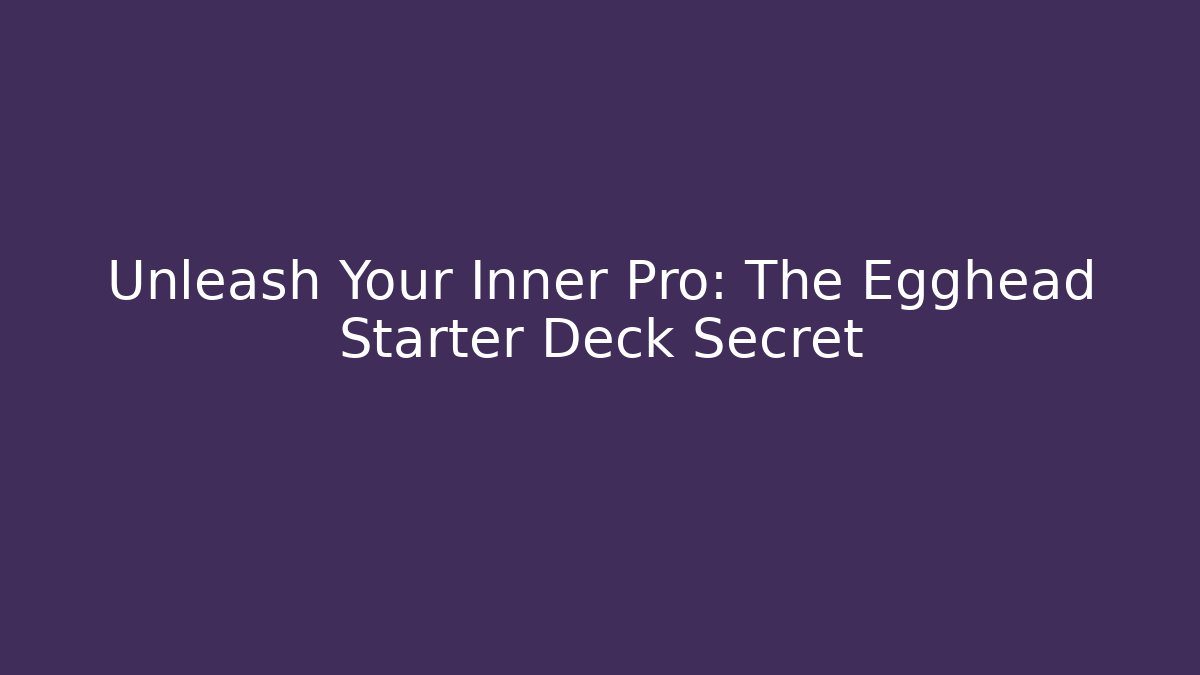 Unleash Your Inner Pro: The Egghead Starter Deck Secret - Vintage E-Juice