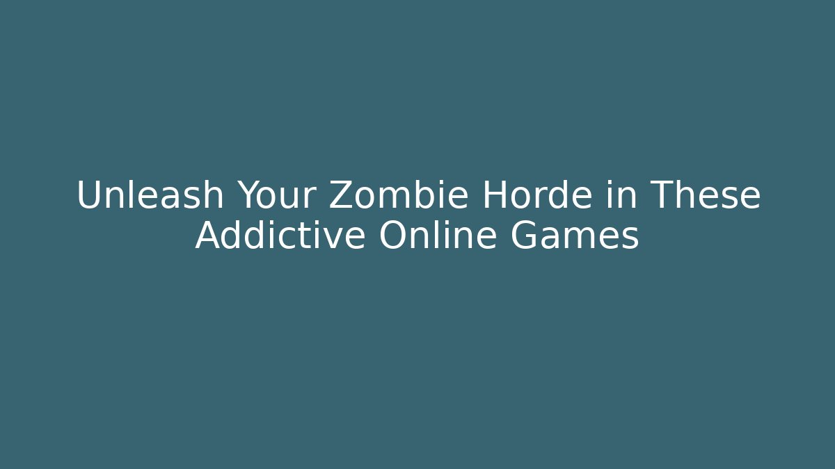 Unleash Your Zombie Horde in These Addictive Online Games - Vintage E-Juice