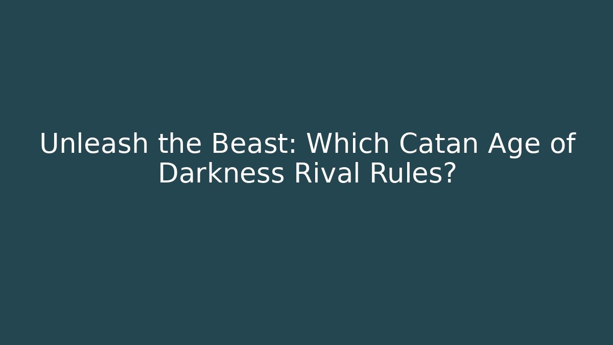 Unleash the Beast: Which Catan Age of Darkness Rival Rules?