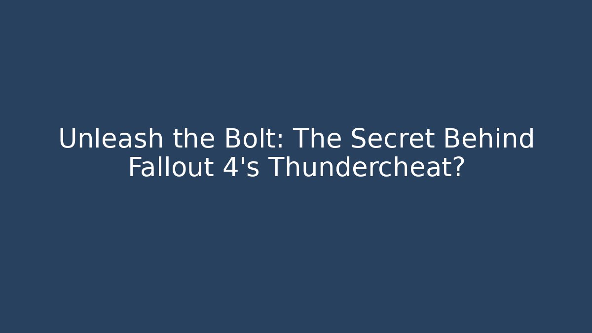 Unleash the Bolt: The Secret Behind Fallout 4's Thundercheat?