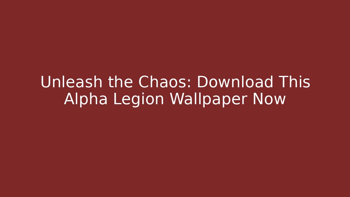Unleash the Chaos: Download This Alpha Legion Wallpaper Now