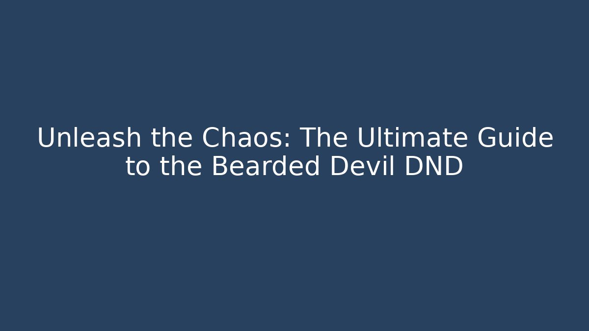 Unleash the Chaos: The Ultimate Guide to the Bearded Devil DND