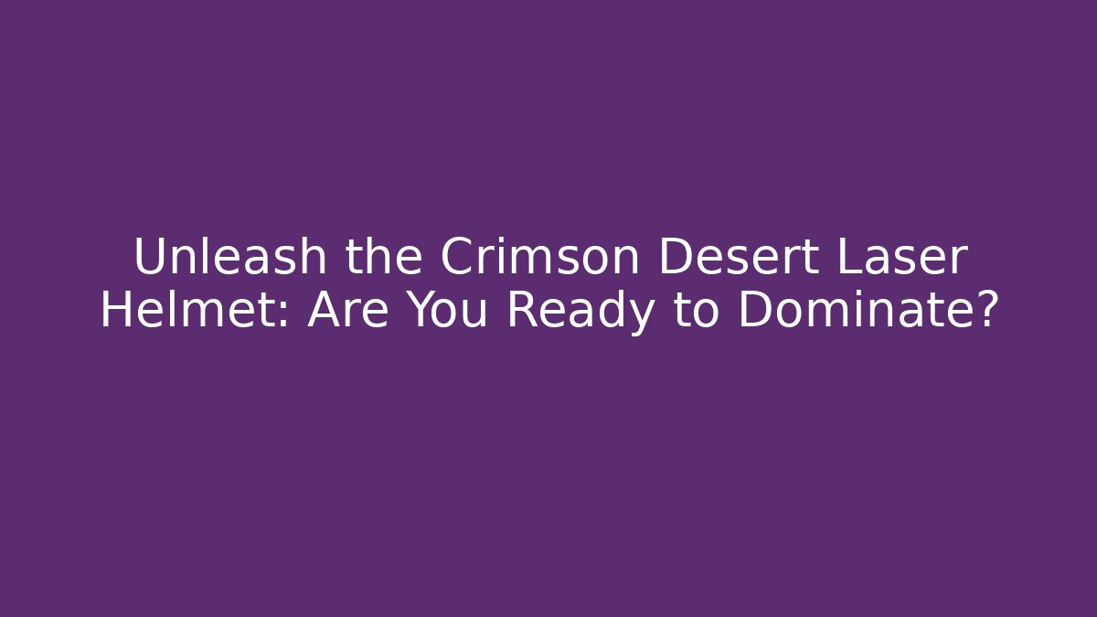 Unleash the Crimson Desert Laser Helmet: Are You Ready to Dominate?