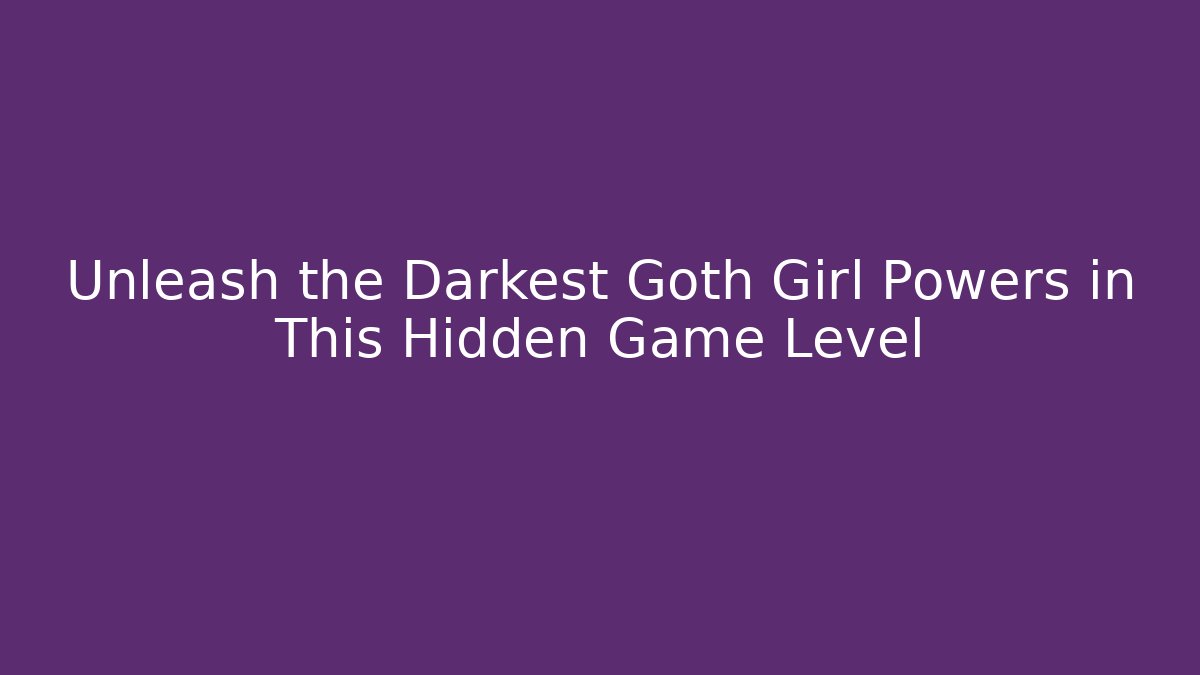 Unleash the Darkest Goth Girl Powers in This Hidden Game Level