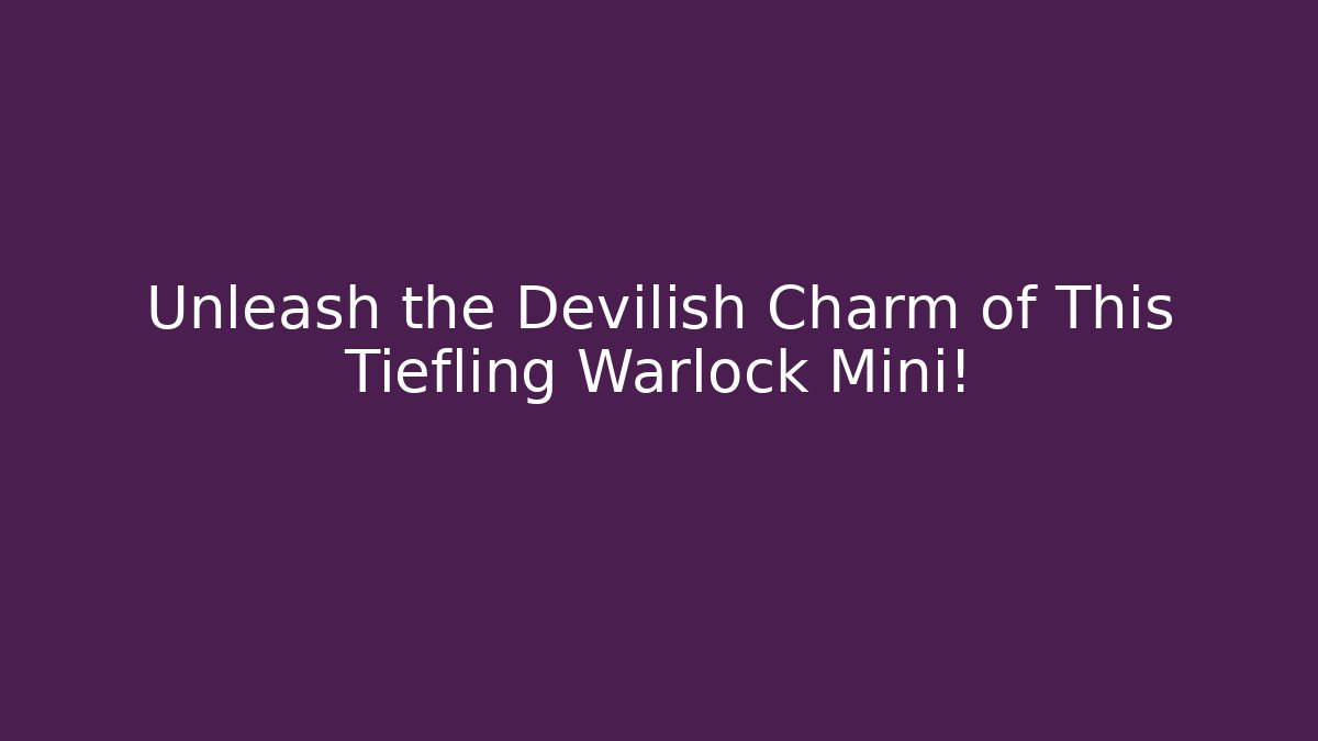 Unleash the Devilish Charm of This Tiefling Warlock Mini!