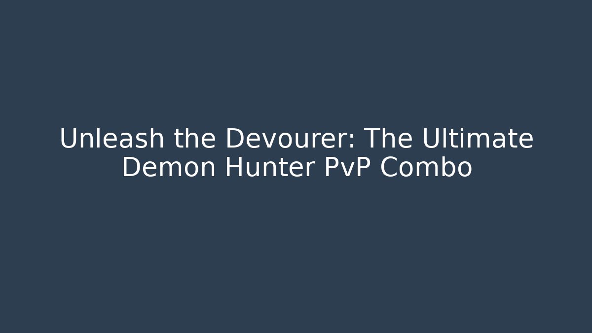 Unleash the Devourer: The Ultimate Demon Hunter PvP Combo - Vintage E-Juice