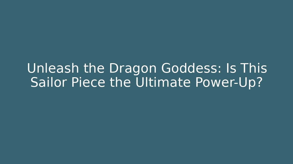 Unleash the Dragon Goddess: Is This Sailor Piece the Ultimate Power-Up?