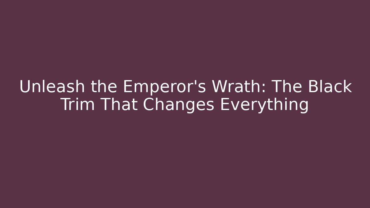 Unleash the Emperor's Wrath: The Black Trim That Changes Everything - Vintage E-Juice