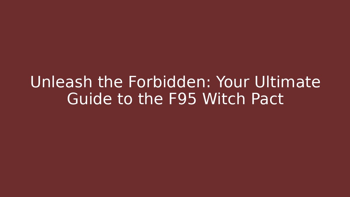 Unleash the Forbidden: Your Ultimate Guide to the F95 Witch Pact