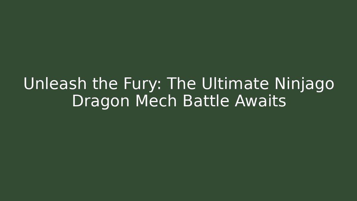Unleash the Fury: The Ultimate Ninjago Dragon Mech Battle Awaits