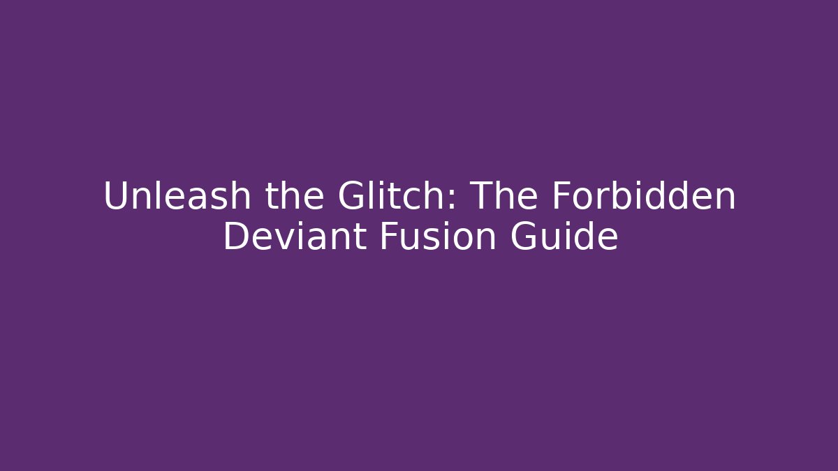 Unleash the Glitch: The Forbidden Deviant Fusion Guide - Vintage E-Juice