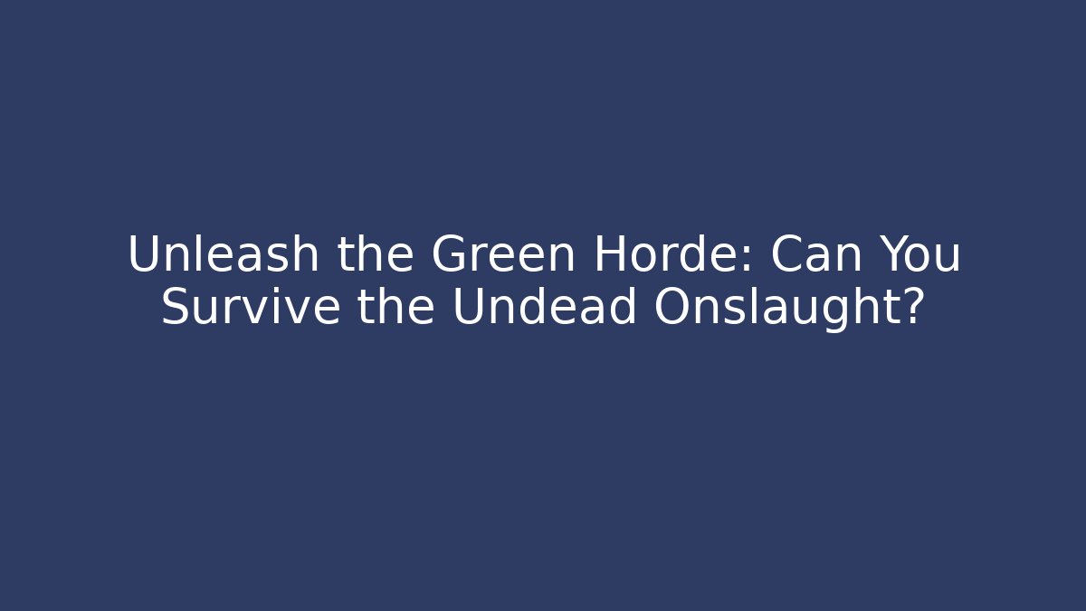 Unleash the Green Horde: Can You Survive the Undead Onslaught?