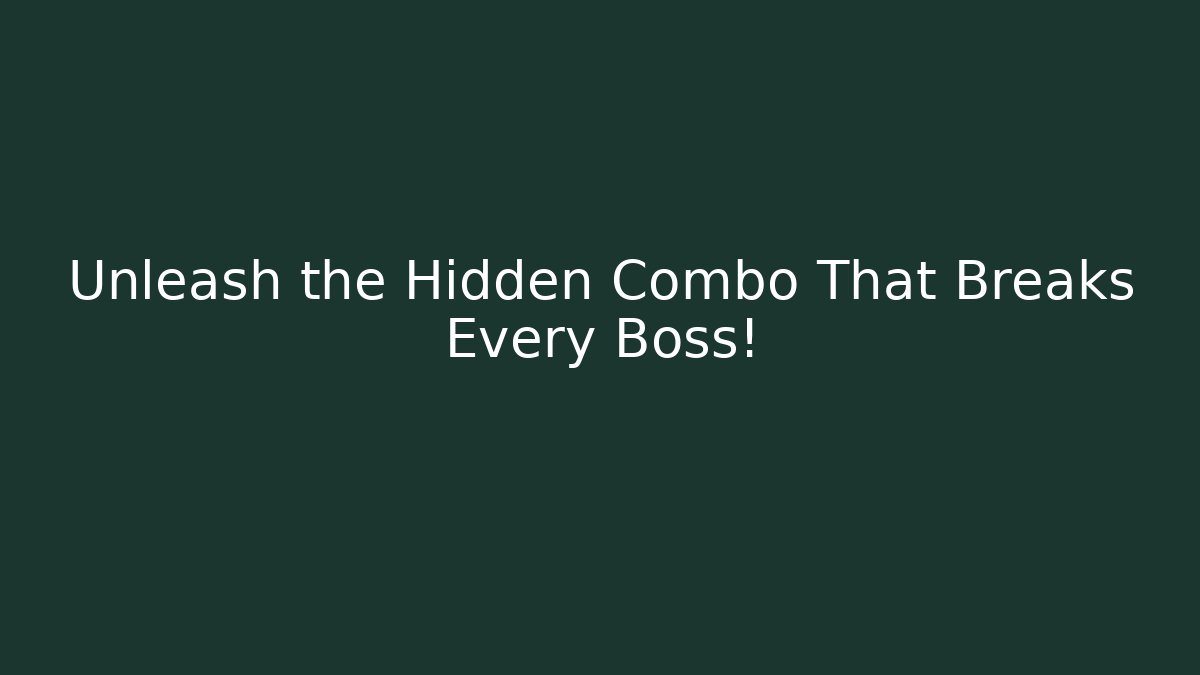 Unleash the Hidden Combo That Breaks Every Boss!