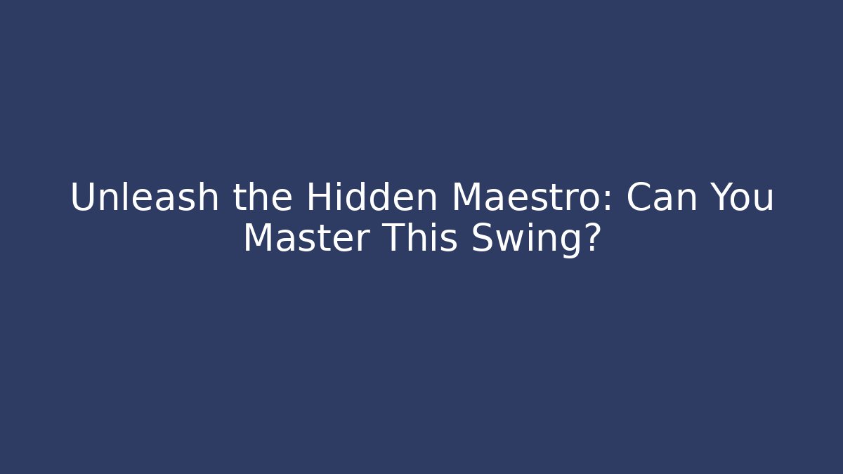 Unleash the Hidden Maestro: Can You Master This Swing?
