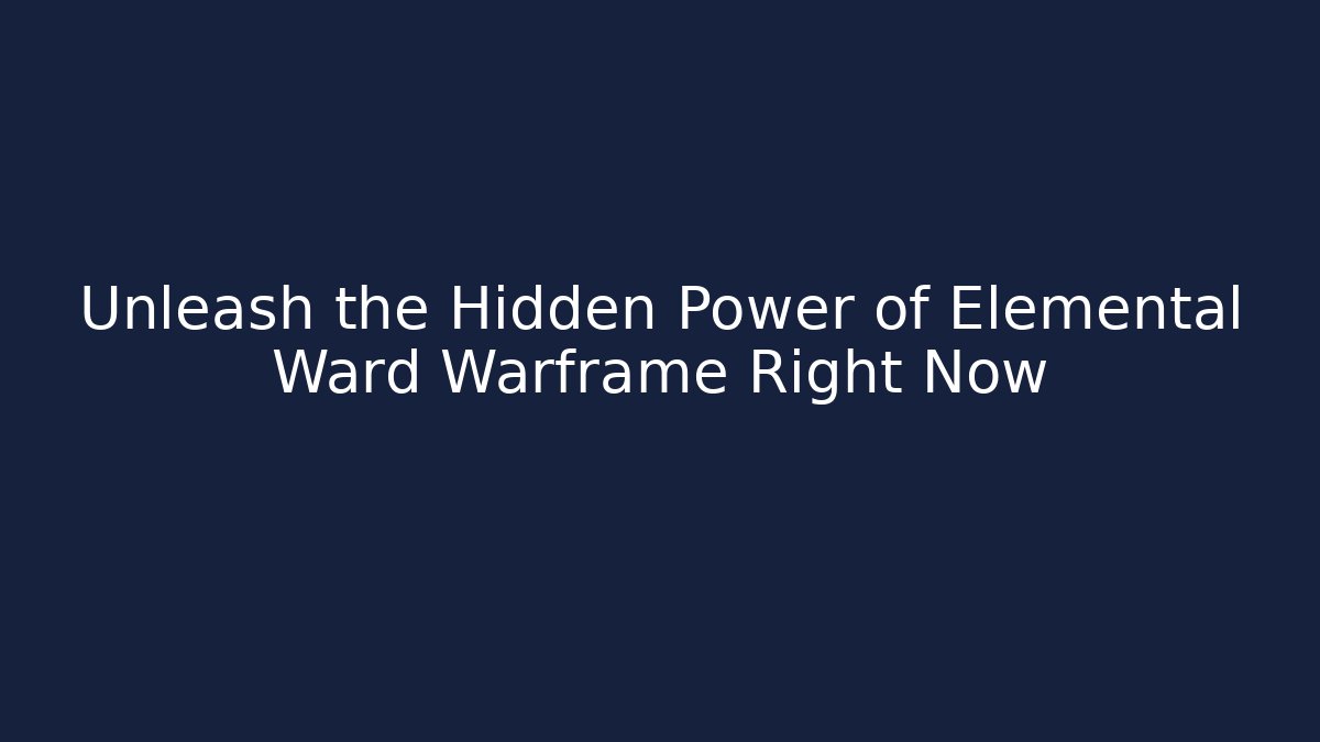 Unleash the Hidden Power of Elemental Ward Warframe Right Now