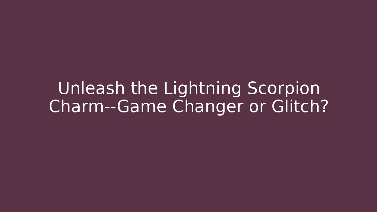 Unleash the Lightning Scorpion Charm—Game Changer or Glitch?
