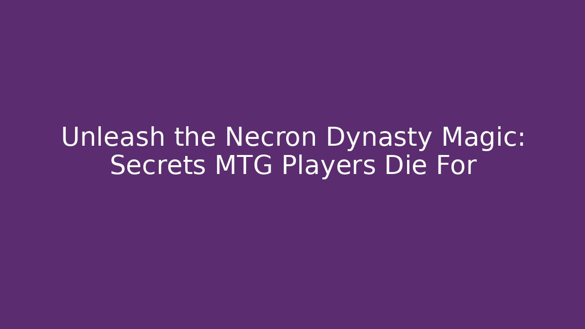 Unleash the Necron Dynasty Magic: Secrets MTG Players Die For