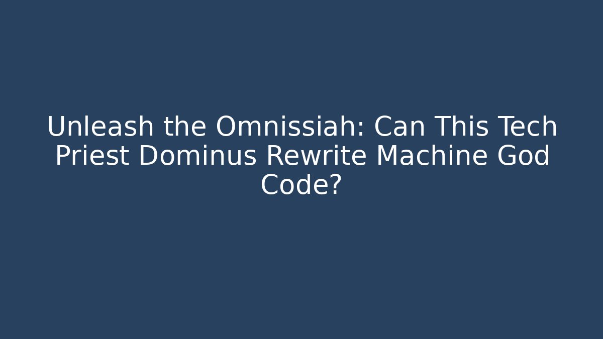 Unleash the Omnissiah: Can This Tech Priest Dominus Rewrite Machine God Code? - Vintage E-Juice