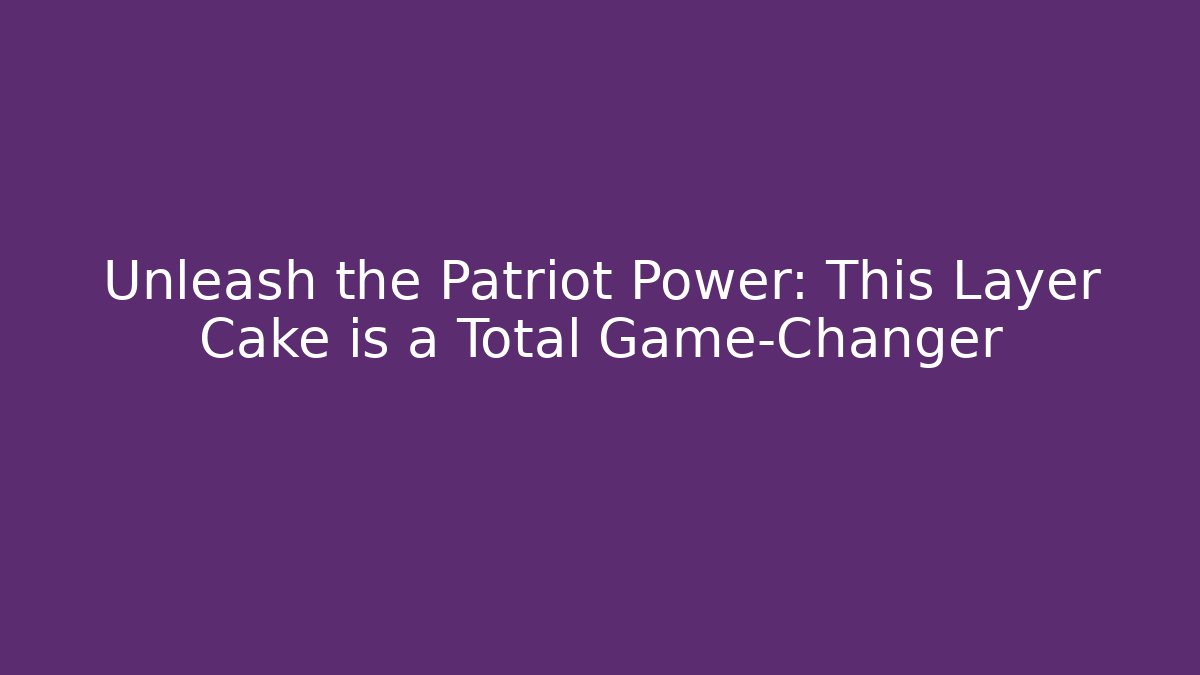 Unleash the Patriot Power: This Layer Cake is a Total Game-Changer - Vintage E-Juice