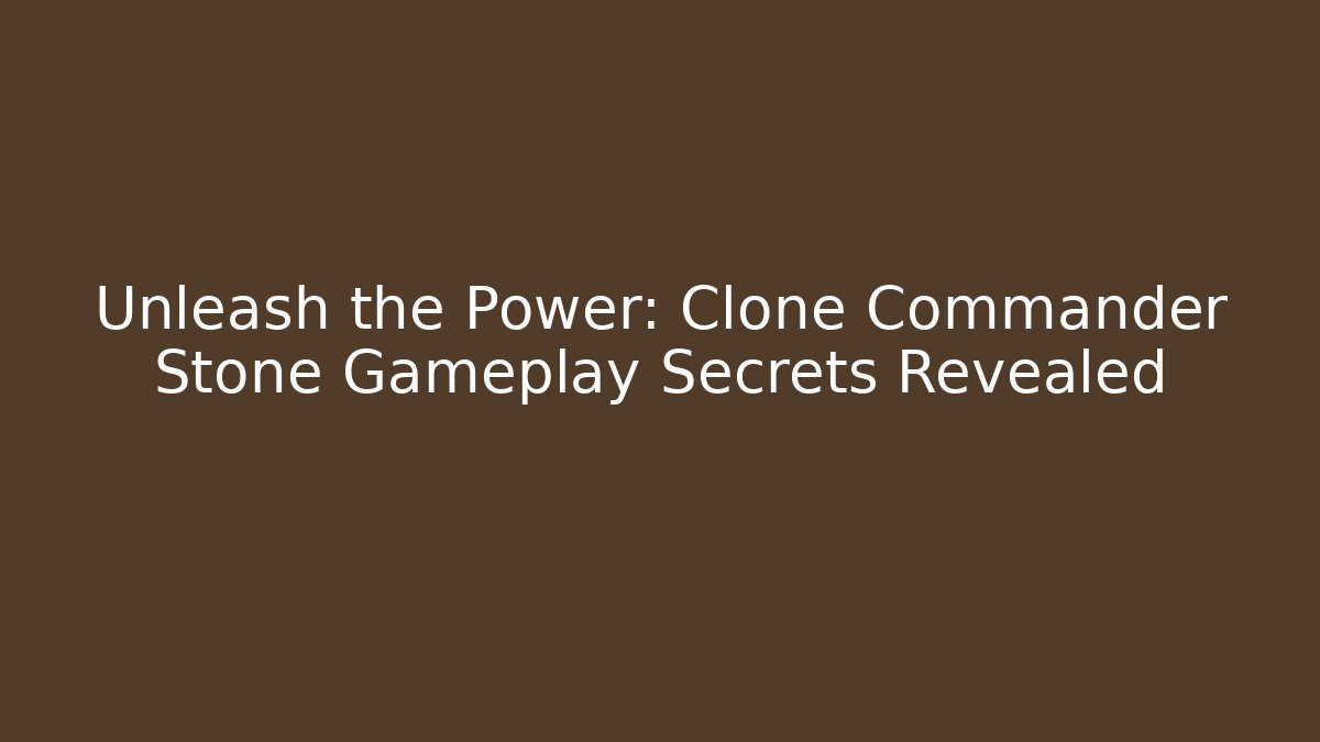 Unleash the Power: Clone Commander Stone Gameplay Secrets Revealed - Vintage E-Juice