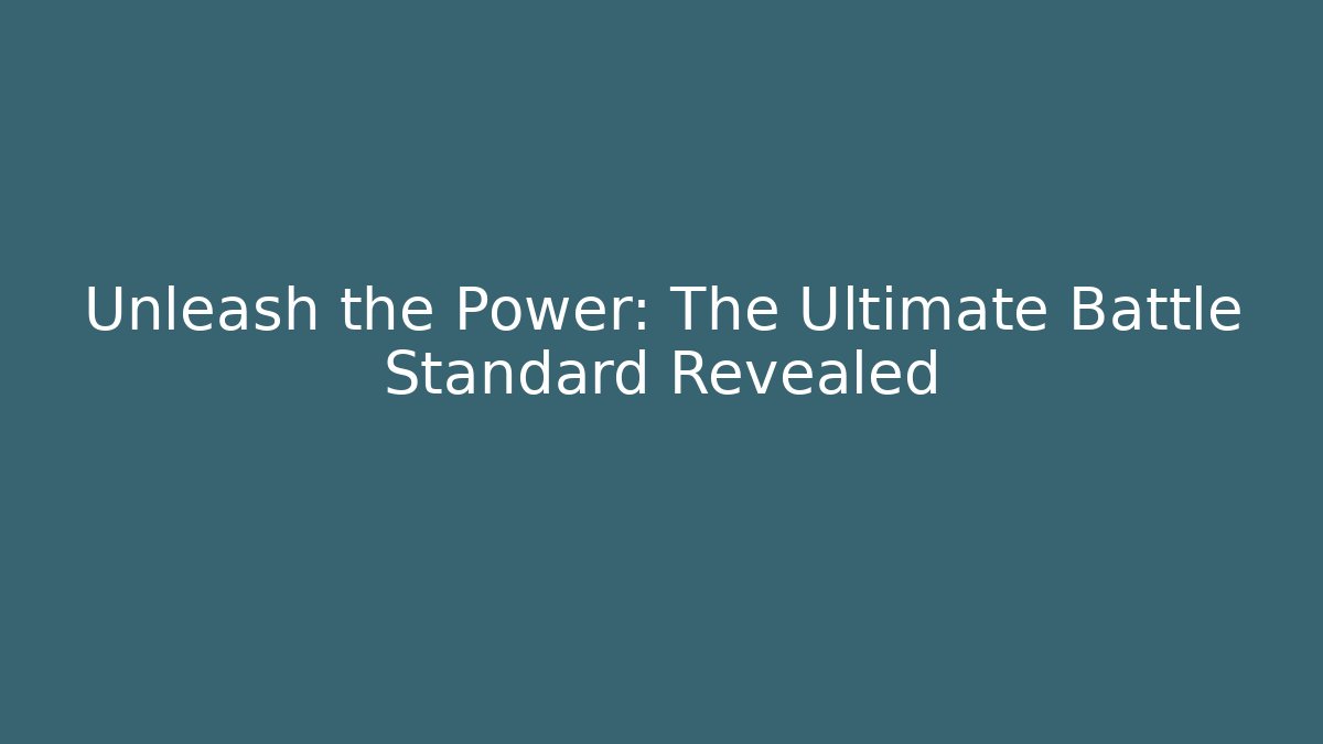 Unleash the Power: The Ultimate Battle Standard Revealed - Vintage E-Juice