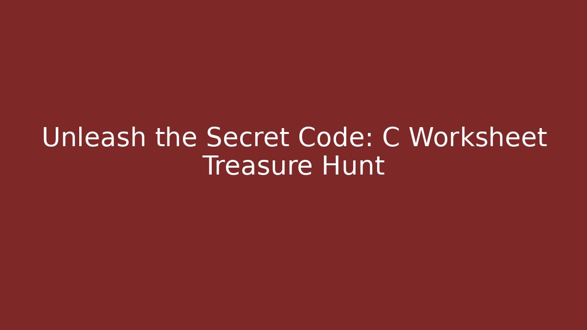 Unleash the Secret Code: C Worksheet Treasure Hunt