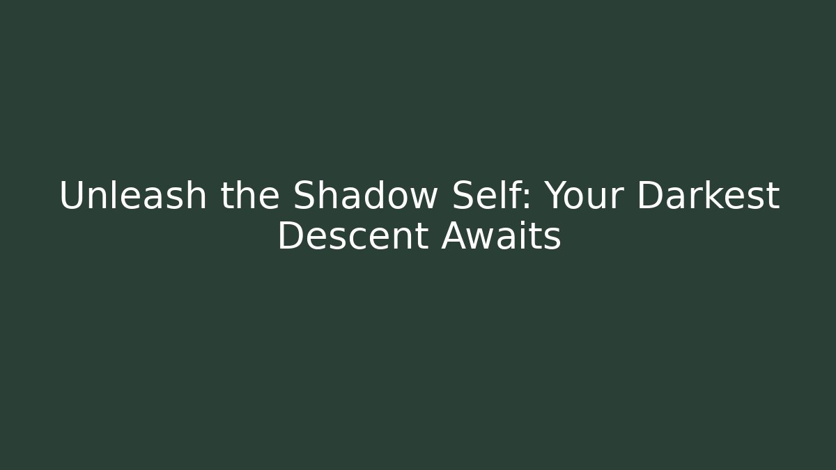 Unleash the Shadow Self: Your Darkest Descent Awaits
