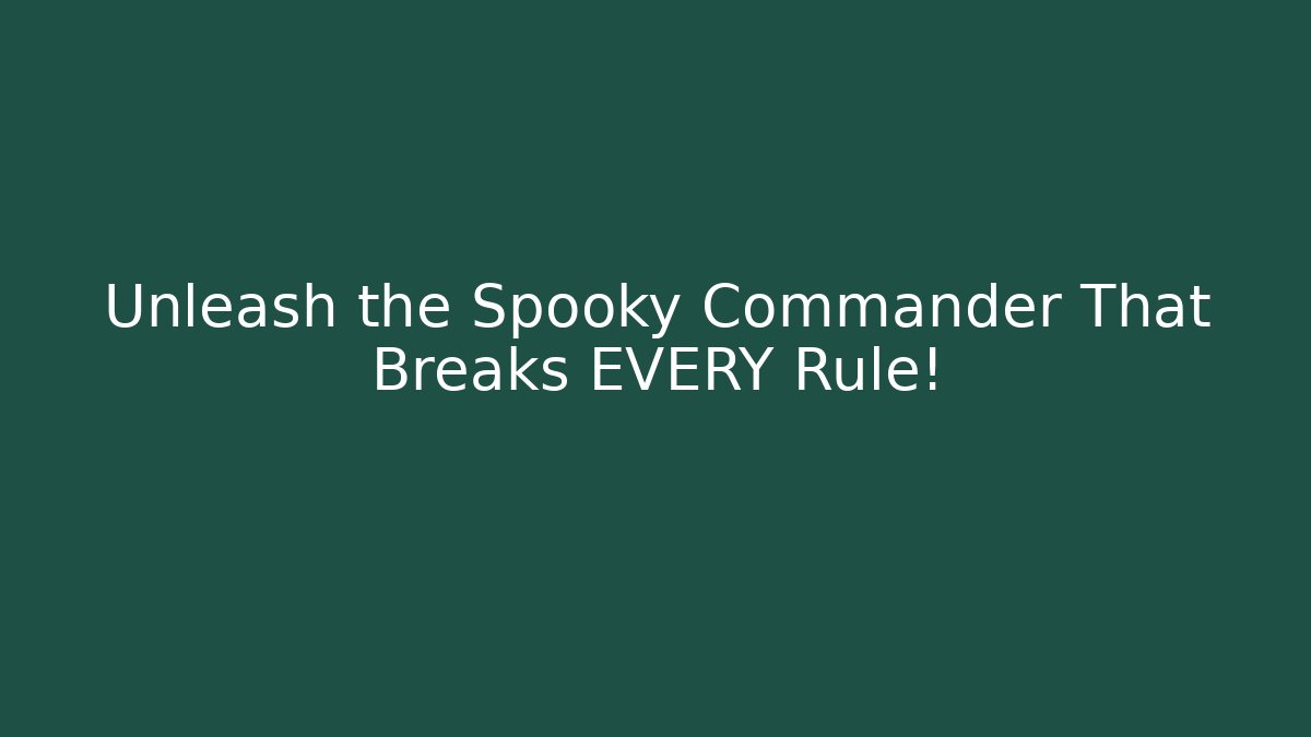Unleash the Spooky Commander That Breaks EVERY Rule!