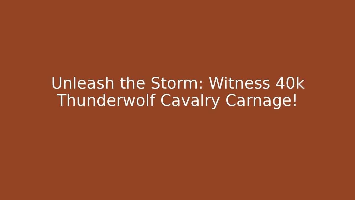 Unleash the Storm: Witness 40k Thunderwolf Cavalry Carnage! - Vintage E-Juice