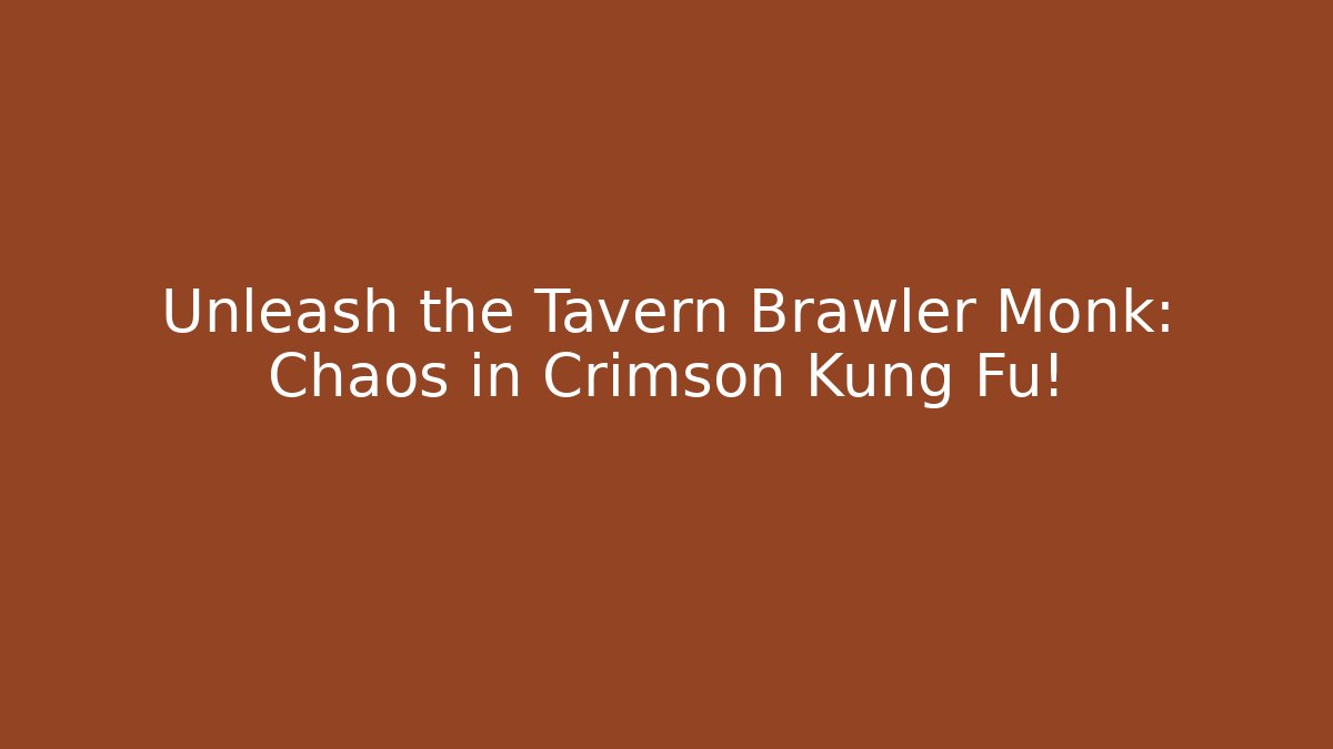 Unleash the Tavern Brawler Monk: Chaos in Crimson Kung Fu!