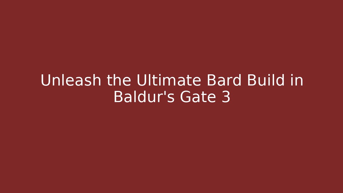 Unleash the Ultimate Bard Build in Baldur's Gate 3