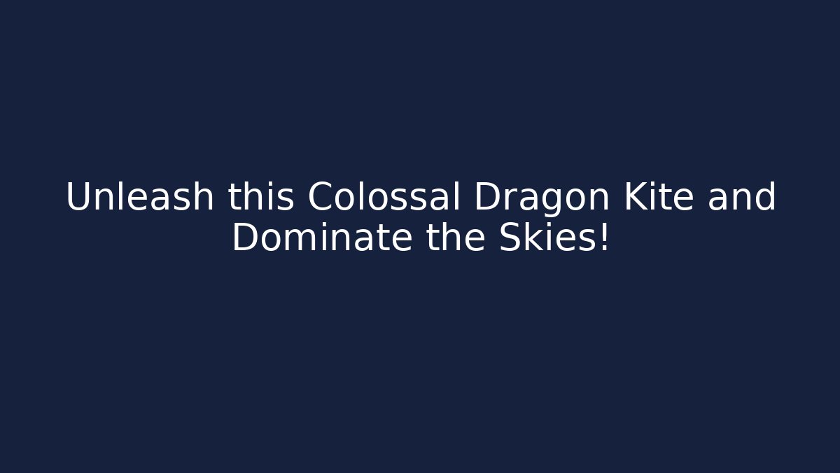 Unleash this Colossal Dragon Kite and Dominate the Skies!