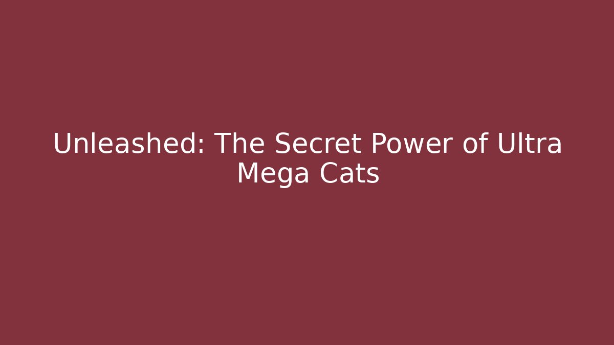 Unleashed: The Secret Power of Ultra Mega Cats