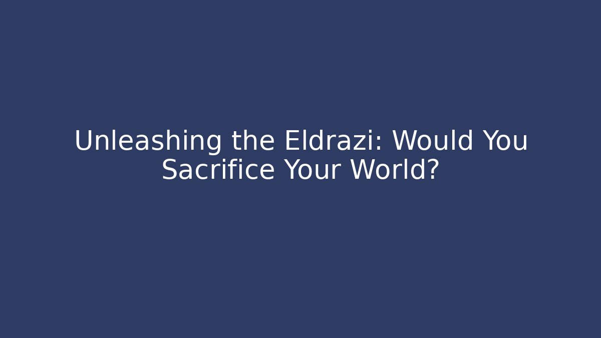 Unleashing the Eldrazi: Would You Sacrifice Your World?