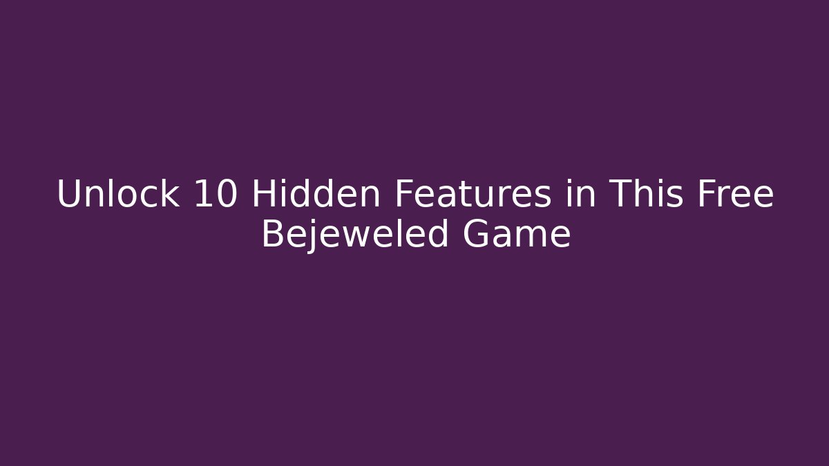 Unlock 10 Hidden Features in This Free Bejeweled Game